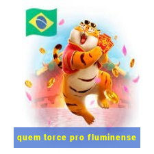 quem torce pro fluminense